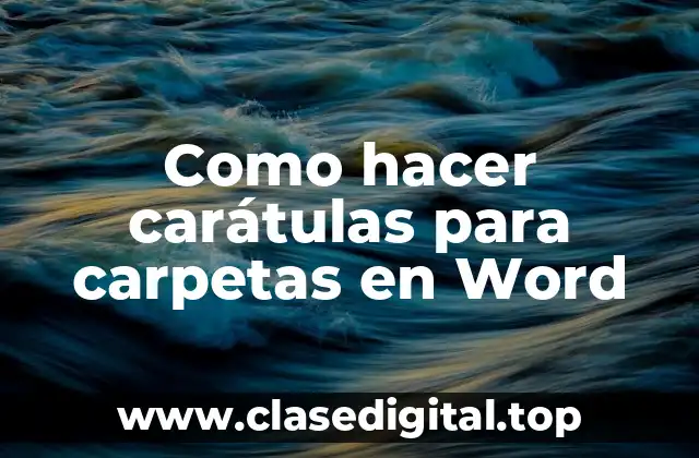 Como hacer carátulas para carpetas en Word