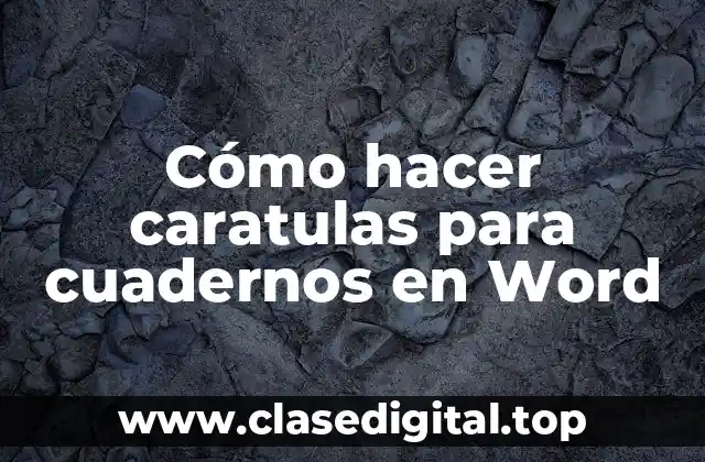 Cómo hacer caratulas para cuadernos en Word