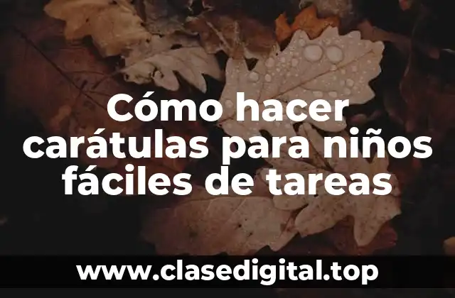 Cómo hacer carátulas para niños fáciles de tareas