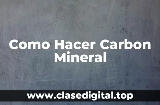 Como Hacer Carbon Mineral