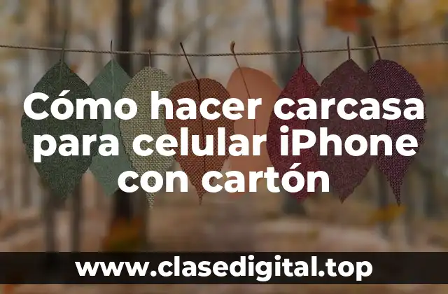 Cómo hacer carcasa para celular iPhone con cartón