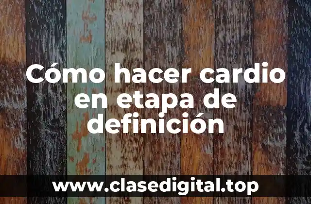 Cómo hacer cardio en etapa de definición