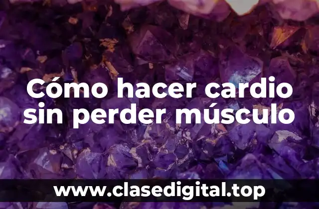 Cómo hacer cardio sin perder músculo