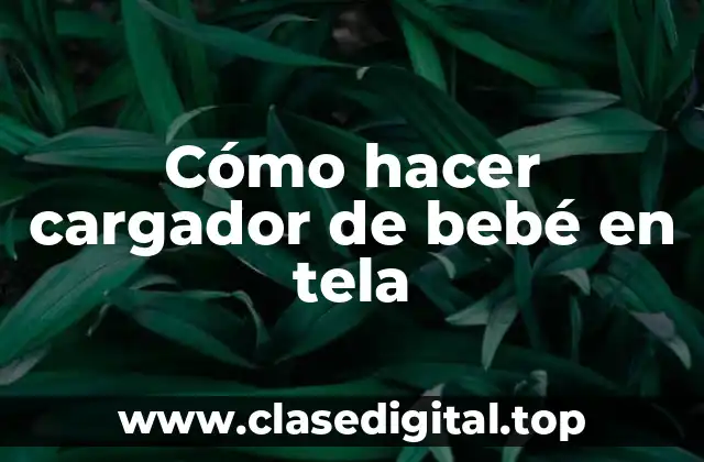 Cómo hacer cargador de bebé en tela