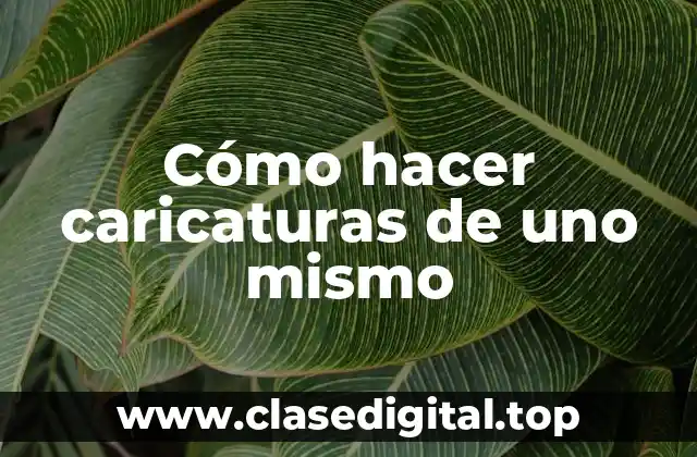 Cómo hacer caricaturas de uno mismo