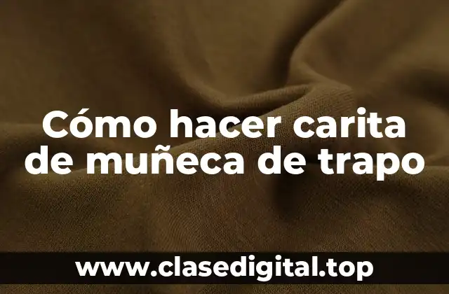 Cómo hacer carita de muñeca de trapo