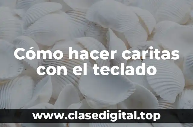 Cómo hacer caritas con el teclado