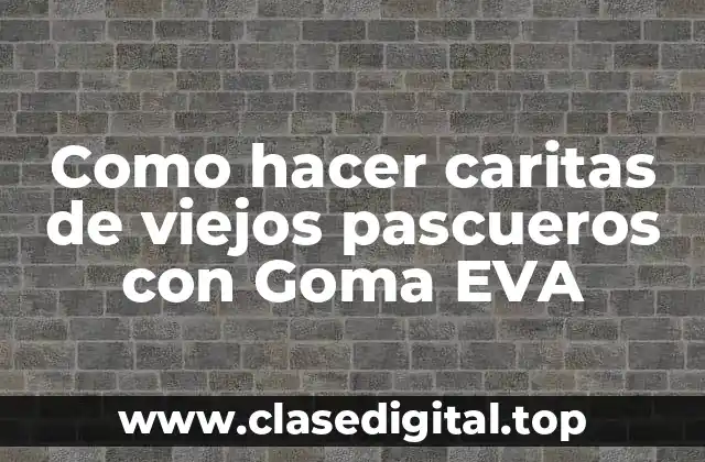 Como hacer caritas de viejos pascueros con Goma EVA