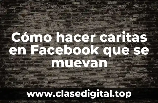 Cómo hacer caritas en Facebook que se muevan