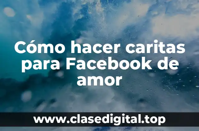 Cómo hacer caritas para Facebook de amor
