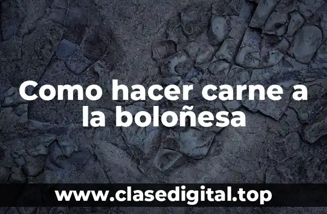 Como hacer carne a la boloñesa