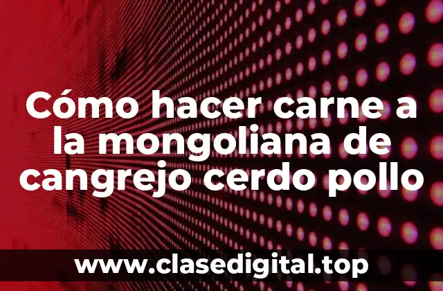 Cómo hacer carne a la mongoliana de cangrejo cerdo pollo