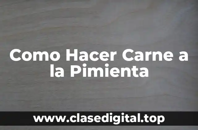 Como Hacer Carne a la Pimienta
