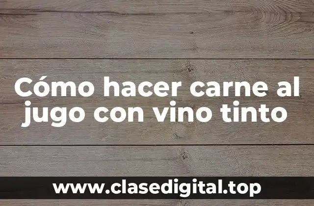 Cómo hacer carne al jugo con vino tinto