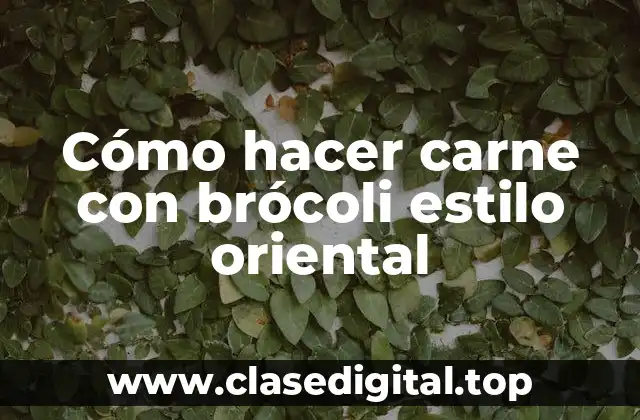 Cómo hacer carne con brócoli estilo oriental
