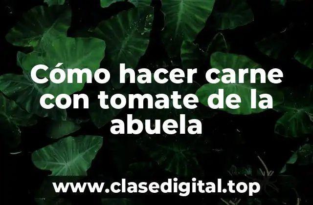 Cómo hacer carne con tomate de la abuela