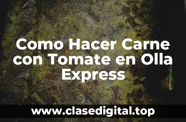 Como Hacer Carne con Tomate en Olla Express
