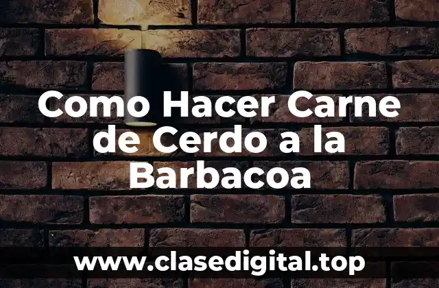 Como Hacer Carne de Cerdo a la Barbacoa