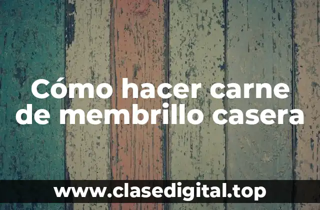 Cómo hacer carne de membrillo casera