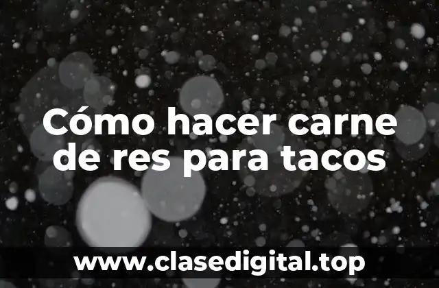 Cómo hacer carne de res para tacos