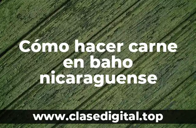 Cómo hacer carne en baho nicaraguense
