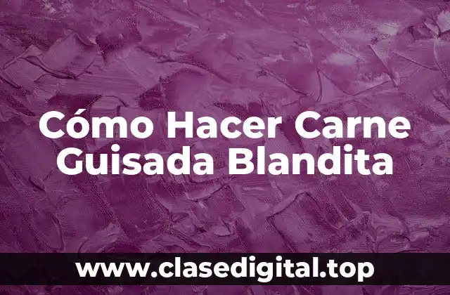 Cómo Hacer Carne Guisada Blandita