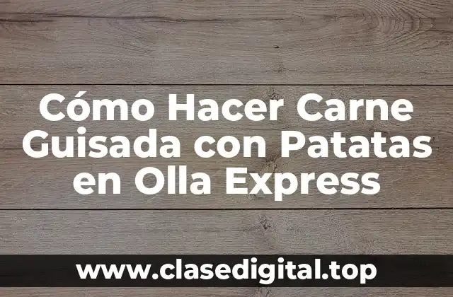 ¿Qué es la Carne Guisada con Patatas en Olla Express y para Qué Sirve?