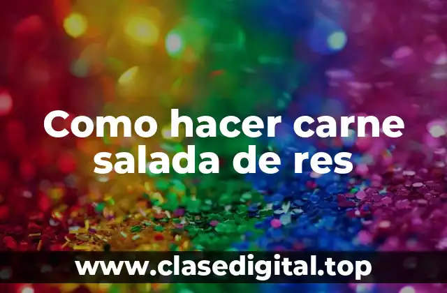 Como hacer carne salada de res