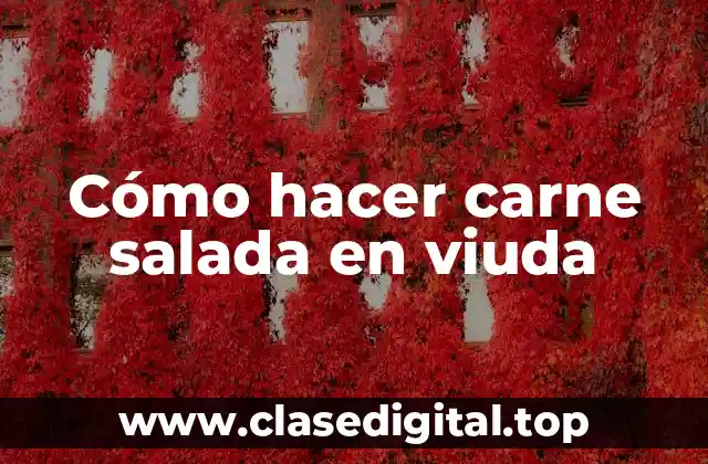 ¿Qué es la carne salada en viuda y para qué sirve?