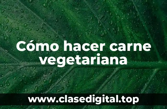 Cómo hacer carne vegetariana