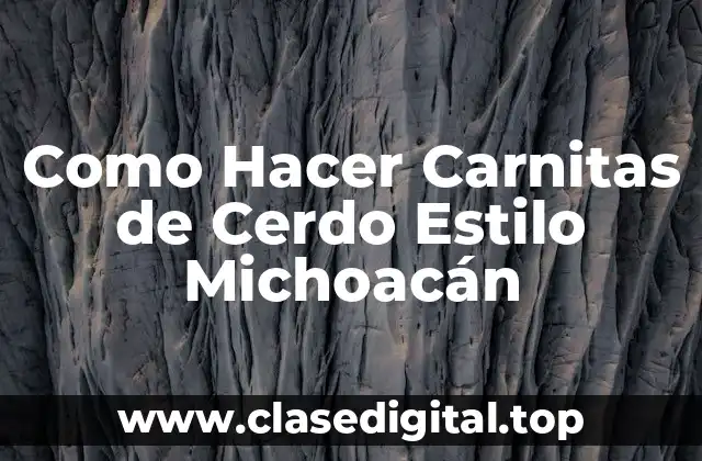 Como Hacer Carnitas de Cerdo Estilo Michoacán