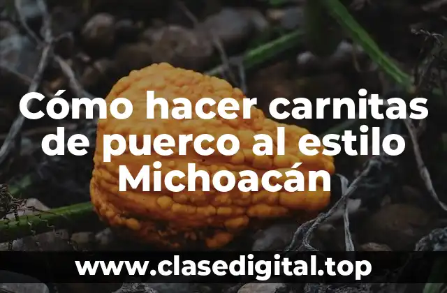 Cómo hacer carnitas de puerco al estilo Michoacán