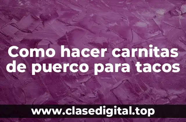 ¿Qué son las carnitas de puerco para tacos?