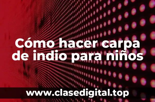 Cómo hacer carpa de indio para niños