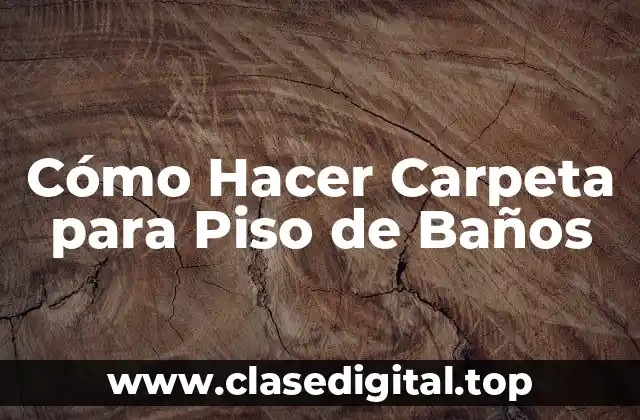 Cómo Hacer Carpeta para Piso de Baños