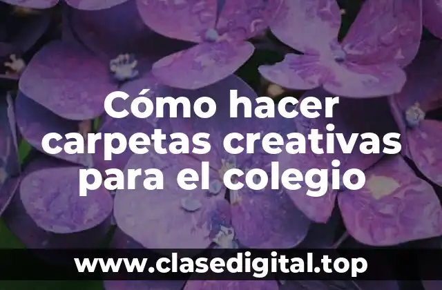 Cómo hacer carpetas creativas para el colegio