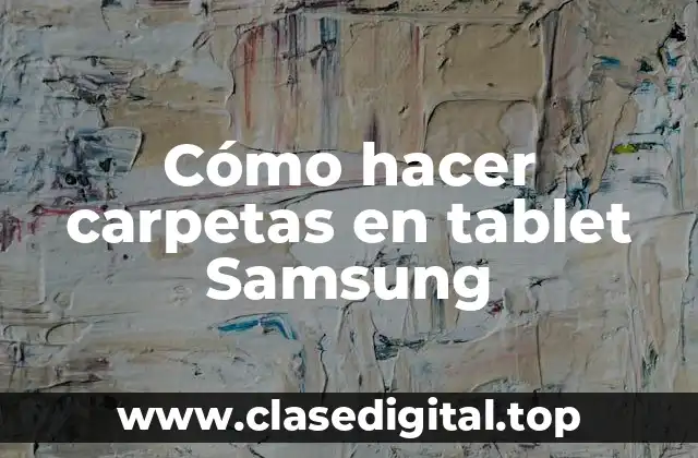 Cómo hacer carpetas en tablet Samsung