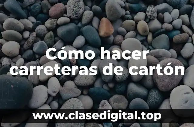 Cómo hacer carreteras de cartón