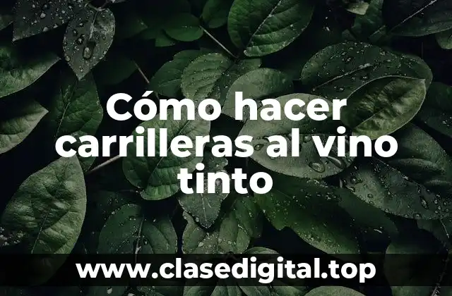 Cómo hacer carrilleras al vino tinto