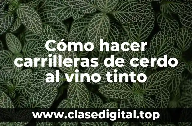 Cómo hacer carrilleras de cerdo al vino tinto
