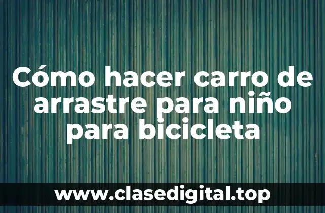 Cómo hacer carro de arrastre para niño para bicicleta