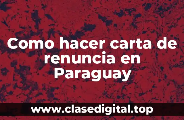 Como hacer carta de renuncia en Paraguay