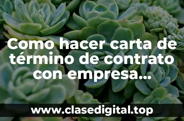 Como hacer carta de término de contrato con empresa subcontratista