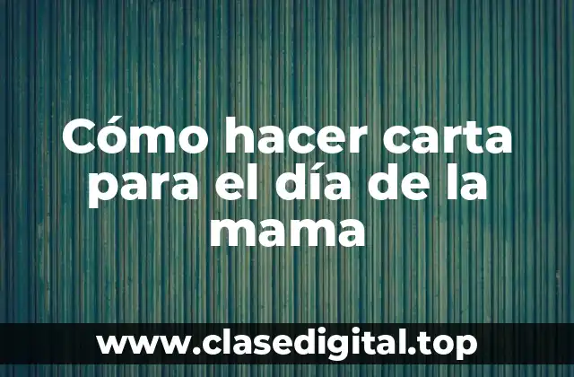 Cómo hacer carta para el día de la mama