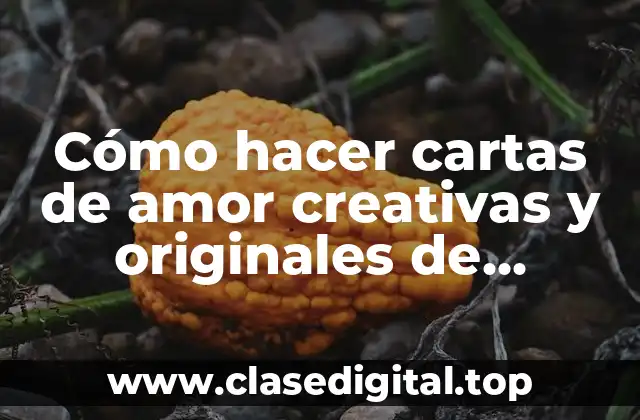 Cómo hacer cartas de amor creativas y originales de kilómetro