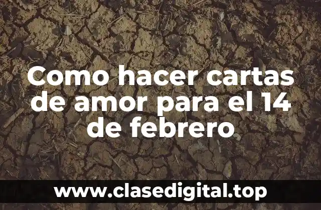 Como hacer cartas de amor para el 14 de febrero