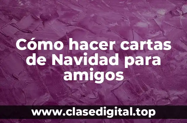 Cómo hacer cartas de Navidad para amigos