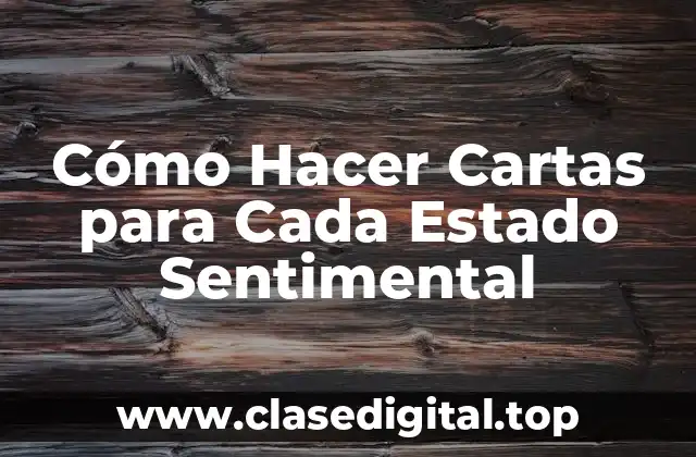 Cómo Hacer Cartas para Cada Estado Sentimental