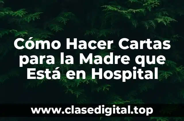 Cómo Hacer Cartas para la Madre que Está en Hospital