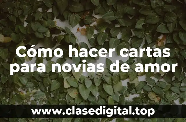 Cómo hacer cartas para novias de amor